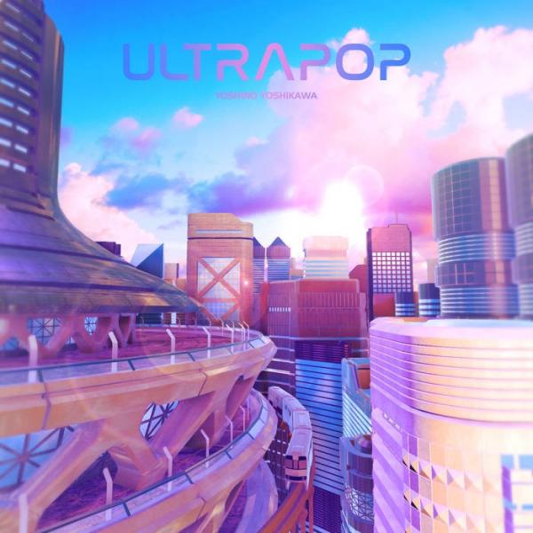 [Album] 芳川よしの (Yoshino Yoshikawa) – Ultrapop [FLAC + MP3 / WEB] [2019.08.21]
